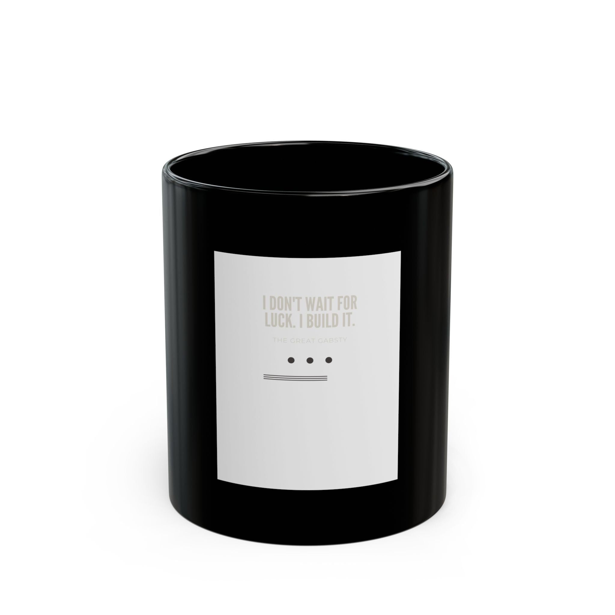 Black Mug - I Didn't Wait For Luck, I Built It Inspirational Coffee Mug (11oz/15oz)